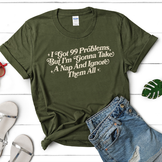 I Got 99 Problems But I'm Going To Take a Nap and Ignore Them All, Short Sleeve Graphic Tee