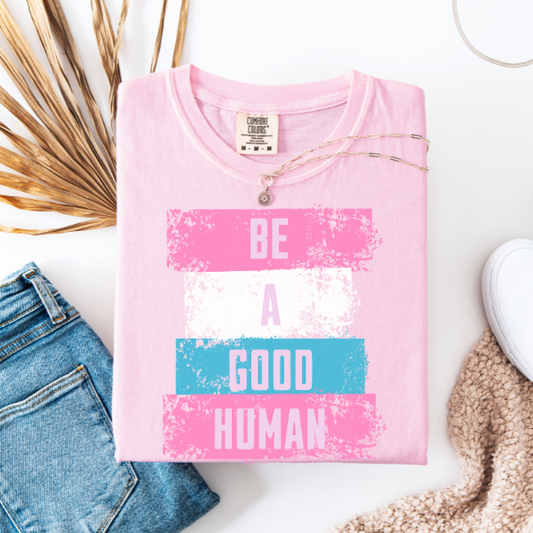 Inspirational T-shirt - 'Be a Good Human' Comfort Color Tee