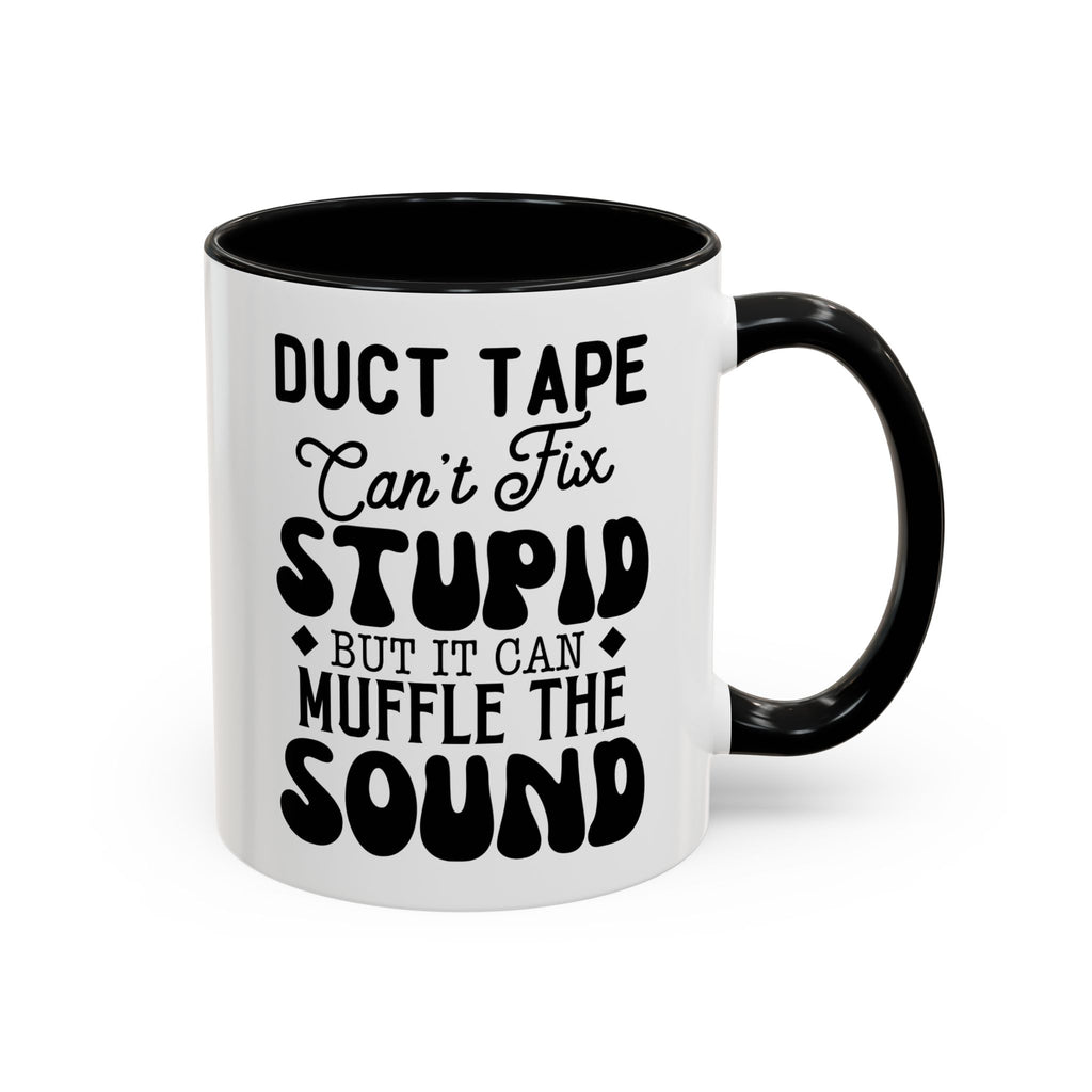 Duct Tape Can't Fix Stupid Coffee Mug | Funny Sarcastic Gift | Humor Mug for Coffee Lovers
