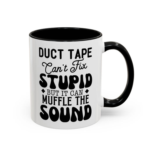 Funny Coffee Mug - Duct Tape Can't Fix Stupid But It Can Muffle It