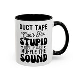 Funny Coffee Mug, Duct Tape Can't Fix Stupid But It Can Muffle It, Coffee Lovers