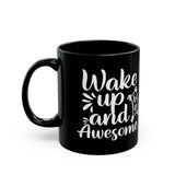 Inspirational Black Coffee Mug,  Wake Up and Be Awesome, Motivational Coffee Mug, Coffee Mug