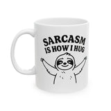 Coffee Mug Sarcasm Is How I Hug, Sloth Coffee Cup, Coffee Lovers