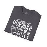 All Things are Possible With Coffee and a Dog  - White Print Unisex Soft Style T-shirt