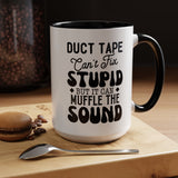 Funny Coffee Mug, Duct Tape Can't Fix Stupid But It Can Muffle It, Coffee Lovers