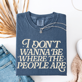 I Don't Want To Be Where The People Are, Comfort Colors Unisex T-Shirt, Humorous Tee