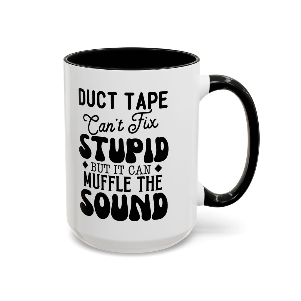 Duct Tape Can't Fix Stupid Coffee Mug | Funny Sarcastic Gift | Humor Mug for Coffee Lovers