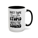Funny Coffee Mug, Duct Tape Can't Fix Stupid But It Can Muffle It, Coffee Lovers