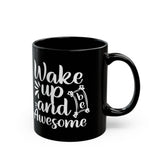 Inspirational Black Coffee Mug,  Wake Up and Be Awesome, Motivational Coffee Mug, Coffee Mug