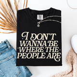 I Don't Want To Be Where The People Are, Comfort Colors Unisex T-Shirt, Humorous Tee