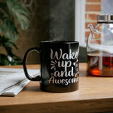 Inspirational Black Coffee Mug,  Wake Up and Be Awesome, Motivational Coffee Mug, Coffee Mug
