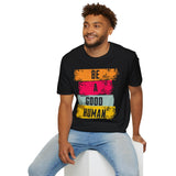 Be A Good Human Unisex Softstyle T-Shirt - Inspirational Graphic Tee for Casual Wear