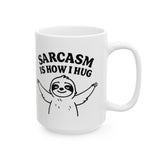 Coffee Mug Sarcasm Is How I Hug, Sloth Coffee Cup, Coffee Lovers