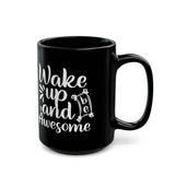 Inspirational Black Coffee Mug,  Wake Up and Be Awesome, Motivational Coffee Mug, Coffee Mug