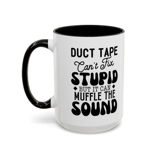 Funny Coffee Mug - Duct Tape Can't Fix Stupid But It Can Muffle It