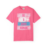 Be a Good Human - Positive Vibe Comfort Colors T-shirt, Inspirational Tee, Good Vibes T-Shirt