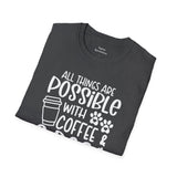 All Things are Possible With Coffee and a Dog  - White Print Unisex Soft Style T-shirt