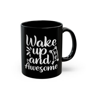 Inspirational Black Coffee Mug,  Wake Up and Be Awesome, Motivational Coffee Mug, Coffee Mug