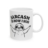 Coffee Mug Sarcasm Is How I Hug, Sloth Coffee Cup, Coffee Lovers