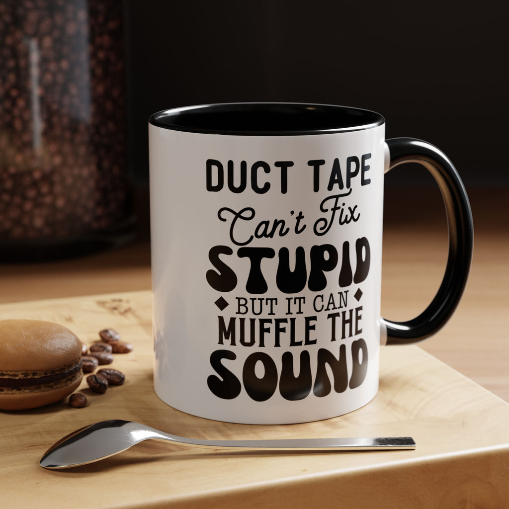 Duct Tape Can't Fix Stupid Coffee Mug | Funny Sarcastic Gift | Humor Mug for Coffee Lovers