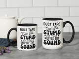 Funny Coffee Mug, Duct Tape Can't Fix Stupid But It Can Muffle It, Coffee Lovers