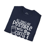All Things are Possible With Coffee and a Dog  - White Print Unisex Soft Style T-shirt