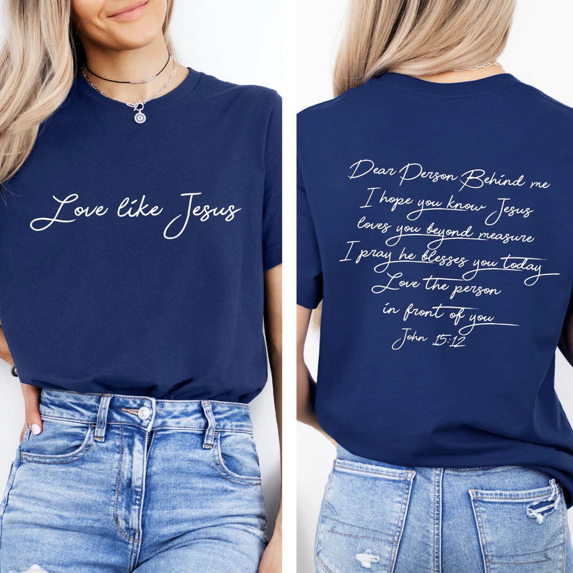 Dear Person Behind Me Love Like Jesus T-Shirt | Women's Faith Based Tee