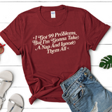 I Got 99 Problems But I'm Going To Take a Nap and Ignore Them All, Short Sleeve Graphic Tee