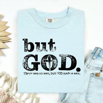 But God There Was No Way But God Made A Way, Comfort Colors T-Shirt, Faith Based T-Shirt, Faith Based Tee, Wear Your Faith With Pride