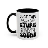 Funny Coffee Mug, Duct Tape Can't Fix Stupid But It Can Muffle It, Coffee Lovers