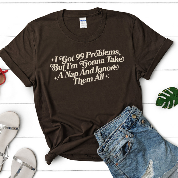 I Got 99 Problems But I'm Going To Take a Nap and Ignore Them All, Short Sleeve Graphic Tee