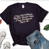 I Got 99 Problems But I'm Going To Take a Nap and Ignore Them All, Short Sleeve Graphic Tee
