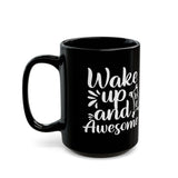 Inspirational Black Coffee Mug,  Wake Up and Be Awesome, Motivational Coffee Mug, Coffee Mug