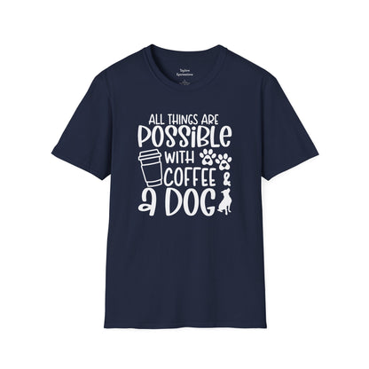 All Things are Possible With Coffee and a Dog  - White Print Unisex Soft Style T-shirt