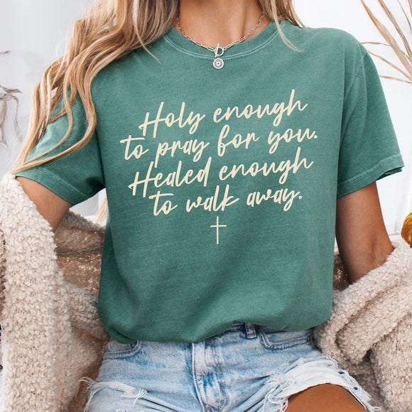 Holy Enough To Pray For You Strong Enough To Walk Away, Comfort Colors Short Sleeve Tee