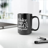 Inspirational Black Coffee Mug,  Wake Up and Be Awesome, Motivational Coffee Mug, Coffee Mug