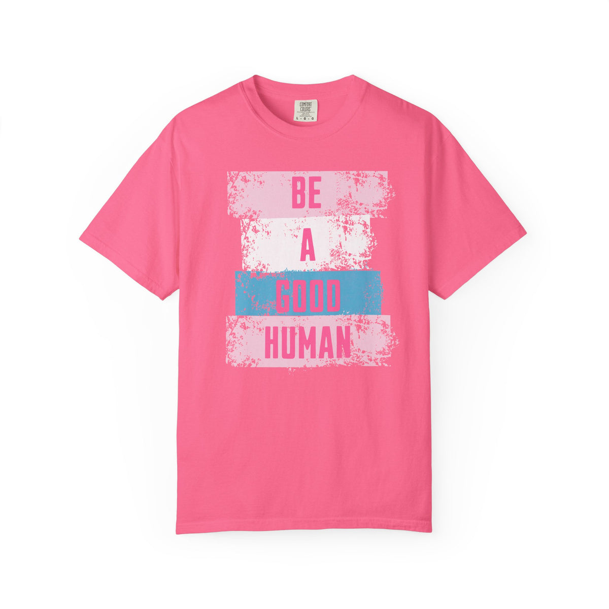 Be a Good Human - Positive Vibe Comfort Colors T-shirt, Inspirational Tee, Good Vibes T-Shirt