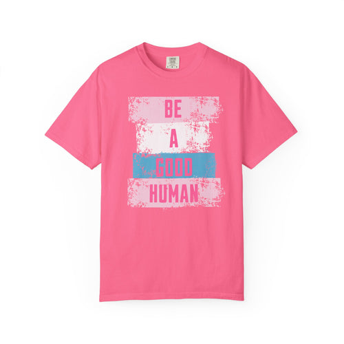 Be a Good Human - Positive Vibe Comfort Colors T-shirt, Inspirational Tee, Good Vibes T-Shirt