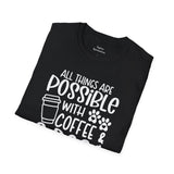 All Things are Possible With Coffee and a Dog  - White Print Unisex Soft Style T-shirt