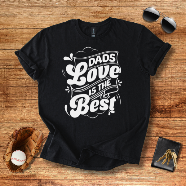 Dad's Love Is The Best T-Shirt | Heartfelt Father's Day Gift for Men