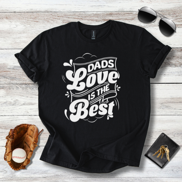 Dad's Love Is The Best T-Shirt | Heartfelt Father's Day Gift for Men