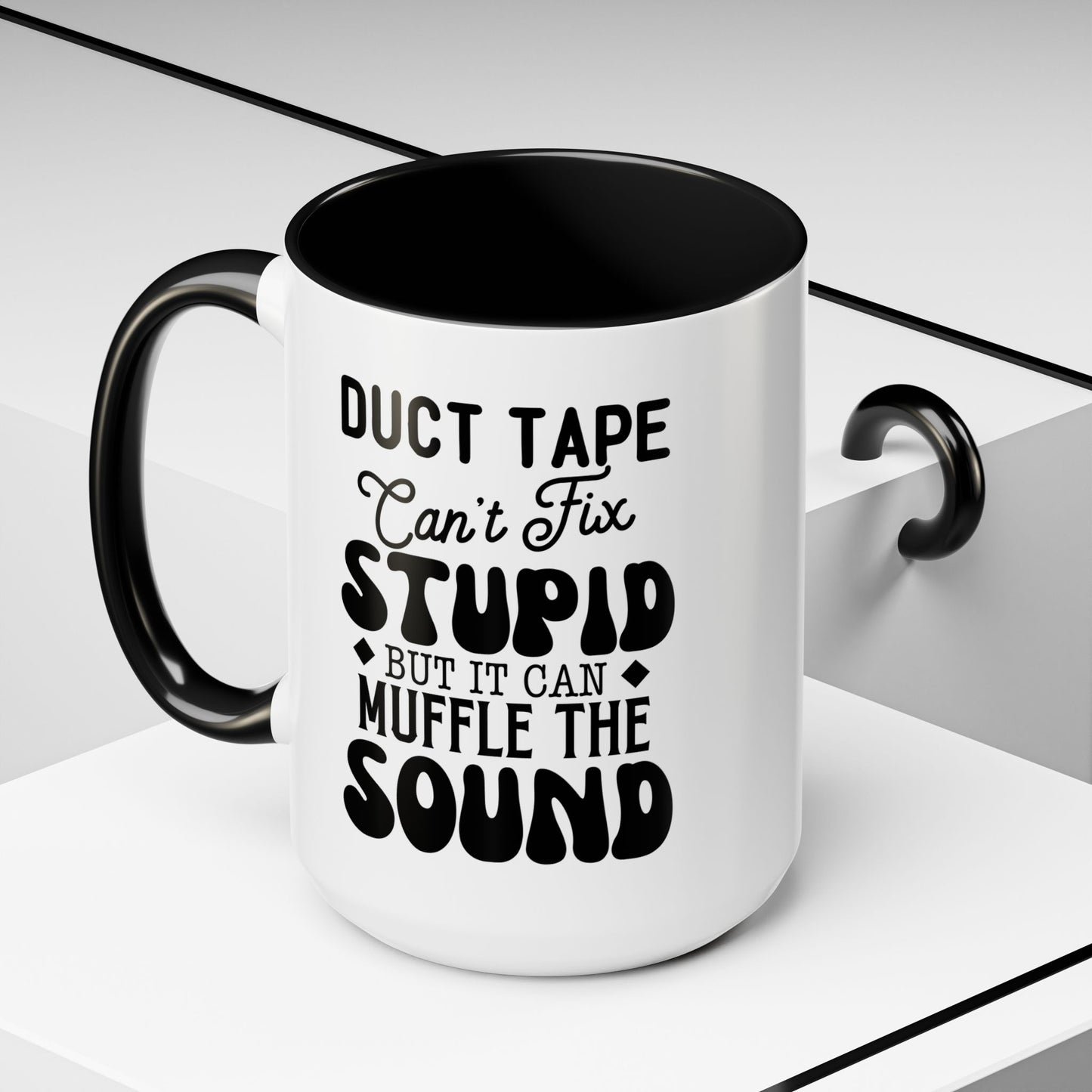 Funny Coffee Mug - Duct Tape Can't Fix Stupid But It Can Muffle It