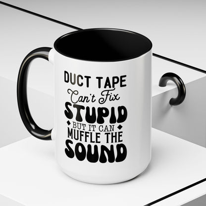 Funny Coffee Mug - Duct Tape Can't Fix Stupid But It Can Muffle It