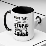 Funny Coffee Mug, Duct Tape Can't Fix Stupid But It Can Muffle It, Coffee Lovers