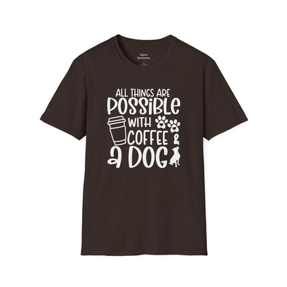 All Things are Possible With Coffee and a Dog  - White Print Unisex Soft Style T-shirt