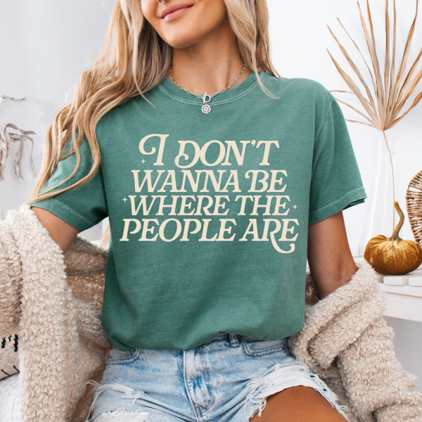 I Don't Want To Be Where The People Are, Comfort Colors Unisex T-Shirt, Humorous Tee