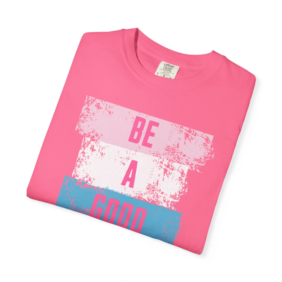 Be a Good Human - Positive Vibe Comfort Colors T-shirt, Inspirational Tee, Good Vibes T-Shirt