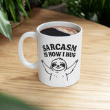 Coffee Mug Sarcasm Is How I Hug, Sloth Coffee Cup, Coffee Lovers