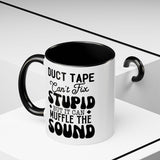 Funny Coffee Mug, Duct Tape Can't Fix Stupid But It Can Muffle It, Coffee Lovers