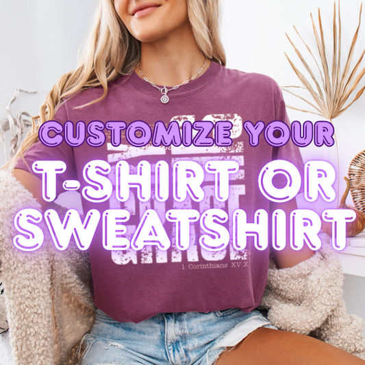 Customize Your Graphic T-Shirt or Sweatshirt